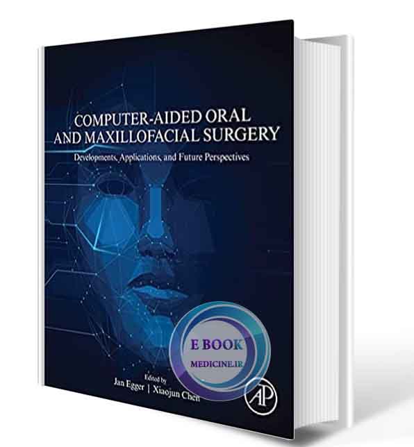 دانلود کتاب Computer-Aided Oral and Maxillofacial Surgery: Developments, Applications, and Future Perspectives   2021  (ORIGINAL PDF)